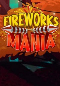 Fireworks Mania — An Explosive Simulator