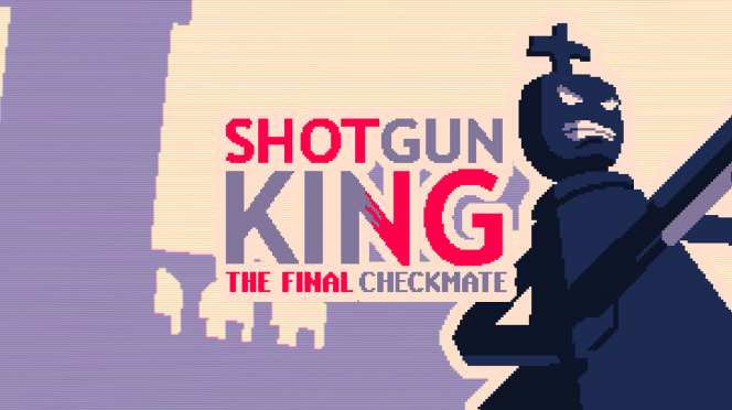 Shotgun King: The Final Checkmate