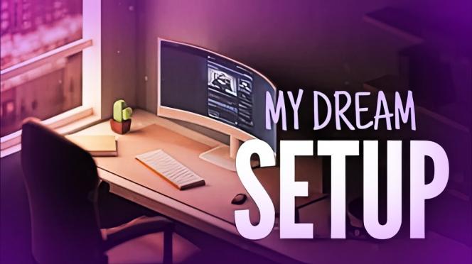 My Dream Setup